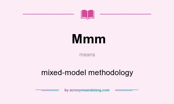 What does Mmm mean? It stands for mixed-model methodology