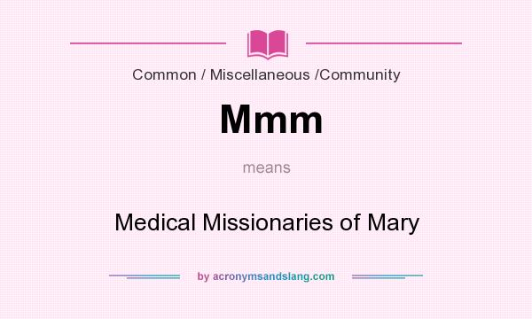 What does Mmm mean? It stands for Medical Missionaries of Mary