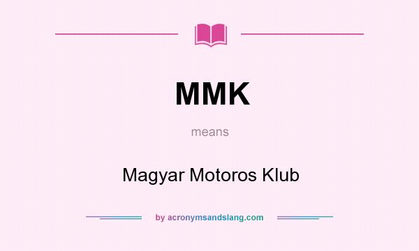 What does MMK mean? It stands for Magyar Motoros Klub