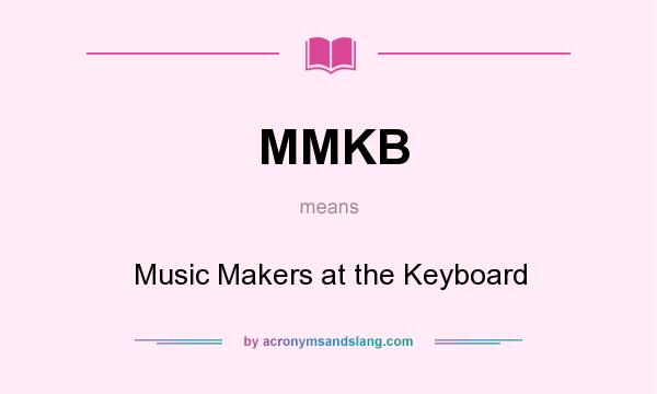 What does MMKB mean? It stands for Music Makers at the Keyboard