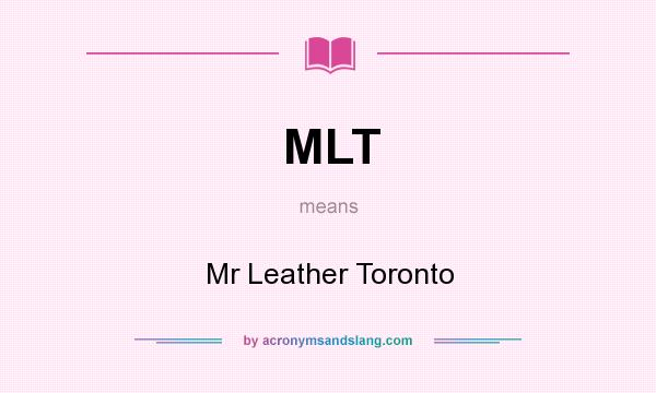 What does MLT mean? It stands for Mr Leather Toronto