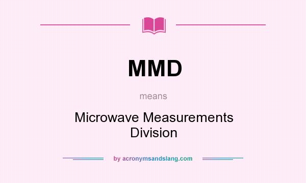 What does MMD mean? It stands for Microwave Measurements Division