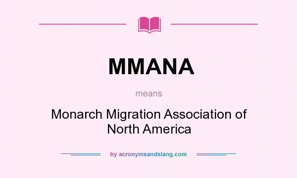 What does MMANA mean? It stands for Monarch Migration Association of North America