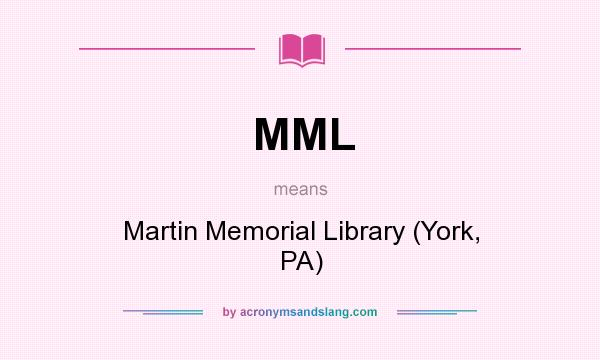 What does MML mean? It stands for Martin Memorial Library (York, PA)