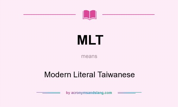 What does MLT mean? It stands for Modern Literal Taiwanese