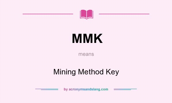 What does MMK mean? It stands for Mining Method Key