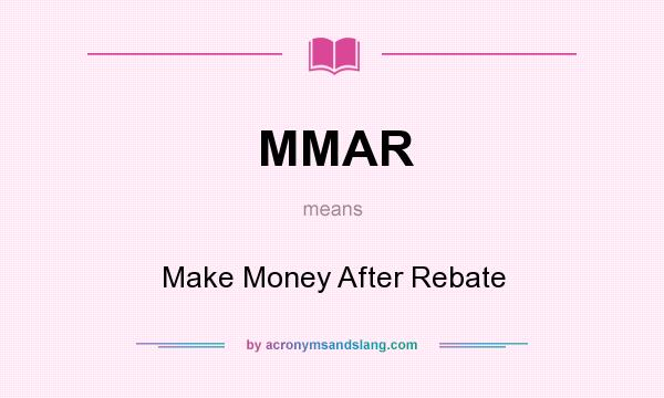 What does MMAR mean? It stands for Make Money After Rebate