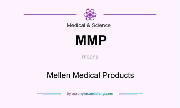What does MMP mean? It stands for Mellen Medical Products