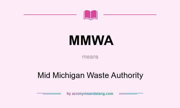 What does MMWA mean? It stands for Mid Michigan Waste Authority