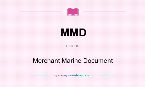 What does MMD mean? It stands for Merchant Marine Document