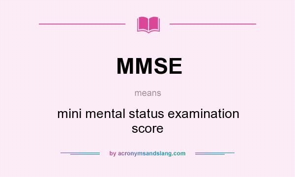 What does MMSE mean? It stands for mini mental status examination score