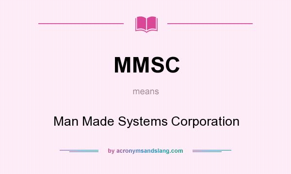 What does MMSC mean? It stands for Man Made Systems Corporation