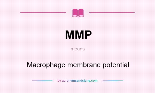 What does MMP mean? It stands for Macrophage membrane potential