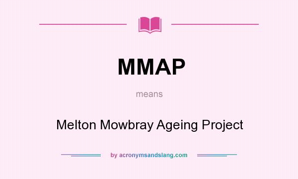 What does MMAP mean? It stands for Melton Mowbray Ageing Project