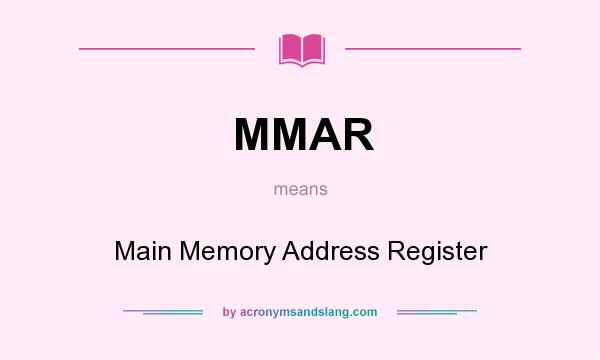 What does MMAR mean? It stands for Main Memory Address Register