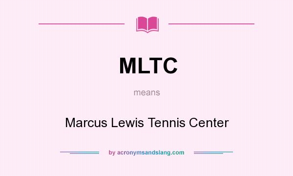 What does MLTC mean? It stands for Marcus Lewis Tennis Center