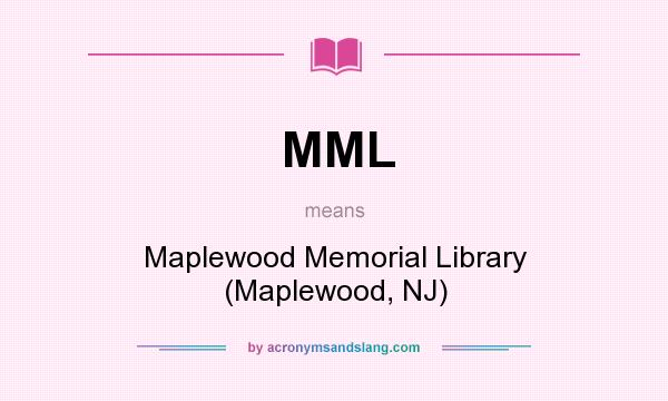 What does MML mean? It stands for Maplewood Memorial Library (Maplewood, NJ)