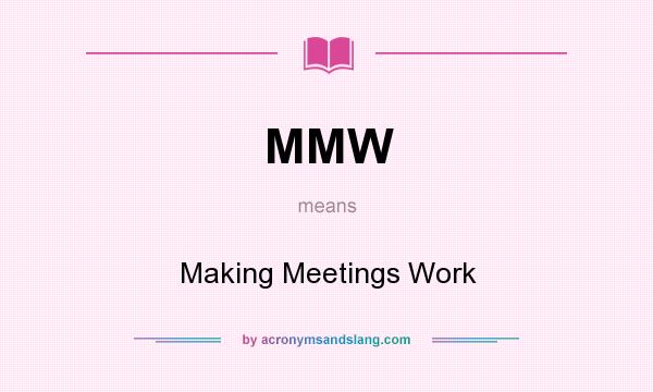 What does MMW mean? It stands for Making Meetings Work