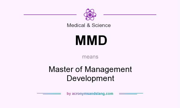 What does MMD mean? It stands for Master of Management Development
