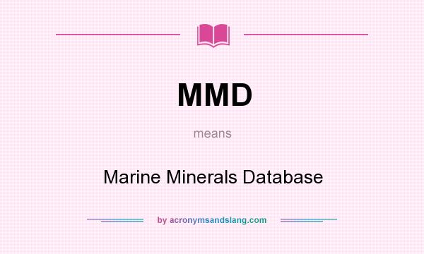 What does MMD mean? It stands for Marine Minerals Database