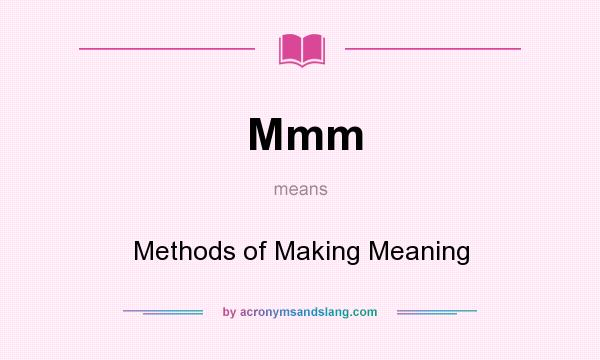 What does Mmm mean? It stands for Methods of Making Meaning