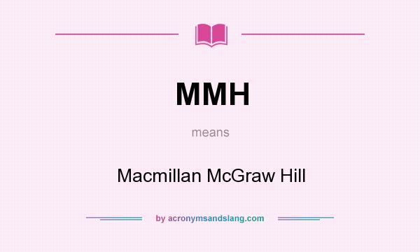 What does MMH mean? It stands for Macmillan McGraw Hill