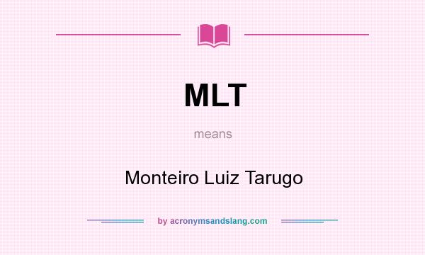 What does MLT mean? It stands for Monteiro Luiz Tarugo