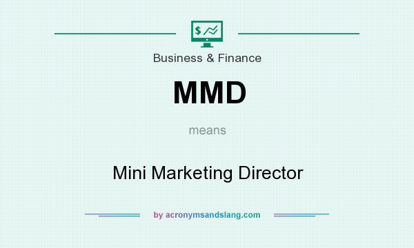 What does MMD mean? It stands for Mini Marketing Director
