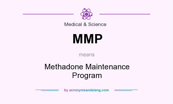 What does MMP mean? It stands for Methadone Maintenance Program
