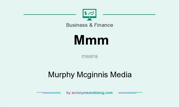 What does Mmm mean? It stands for Murphy Mcginnis Media