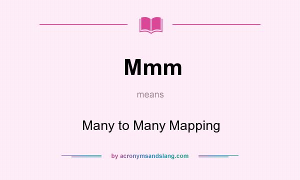 What does Mmm mean? It stands for Many to Many Mapping