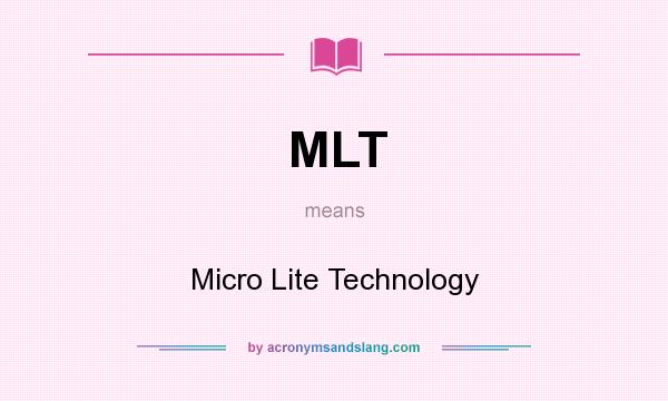 What does MLT mean? It stands for Micro Lite Technology