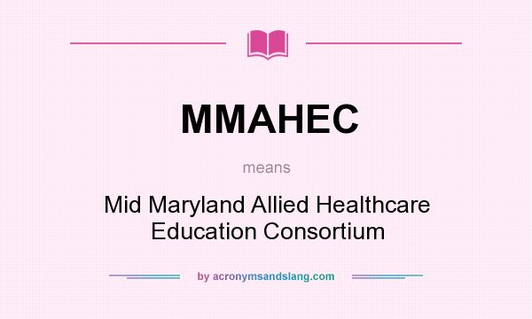 What does MMAHEC mean? It stands for Mid Maryland Allied Healthcare Education Consortium