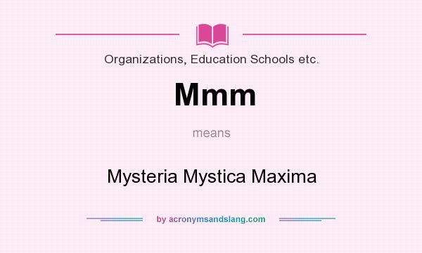 What does Mmm mean? It stands for Mysteria Mystica Maxima