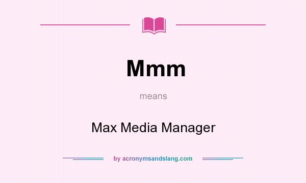 What does Mmm mean? It stands for Max Media Manager