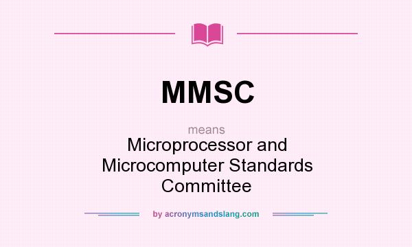 What does MMSC mean? It stands for Microprocessor and Microcomputer Standards Committee