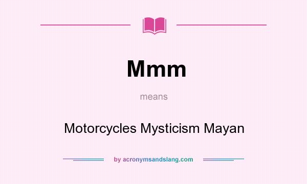 What does Mmm mean? It stands for Motorcycles Mysticism Mayan