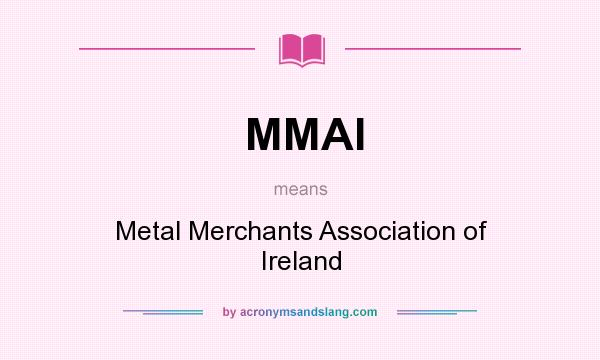 What does MMAI mean? It stands for Metal Merchants Association of Ireland
