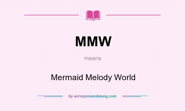 What does MMW mean? It stands for Mermaid Melody World