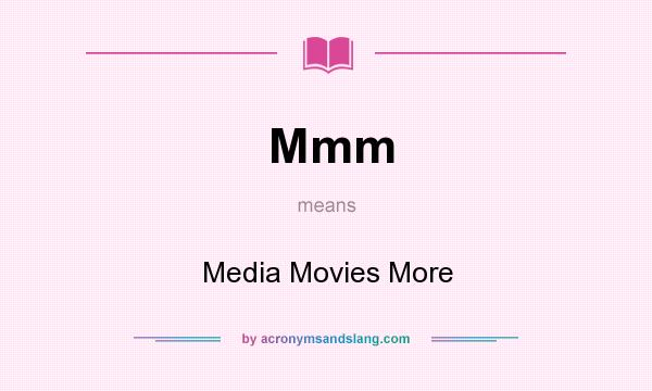 What does Mmm mean? It stands for Media Movies More