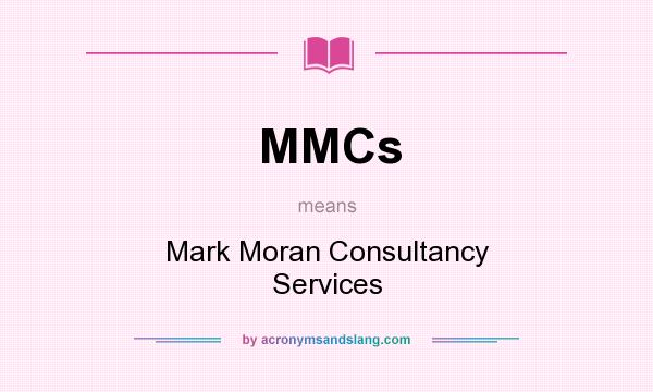 What does MMCs mean? It stands for Mark Moran Consultancy Services