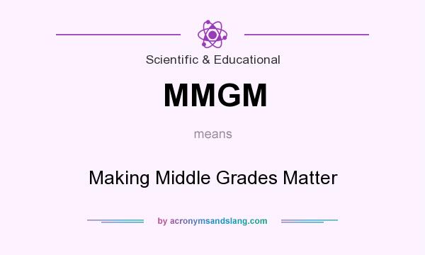 What does MMGM mean? It stands for Making Middle Grades Matter