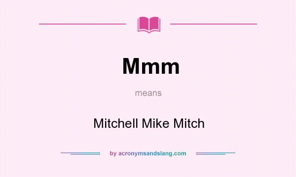 What does Mmm mean? It stands for Mitchell Mike Mitch
