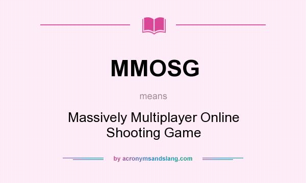 What does MMOSG mean? It stands for Massively Multiplayer Online Shooting Game