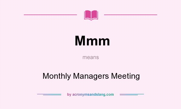 What does Mmm mean? It stands for Monthly Managers Meeting