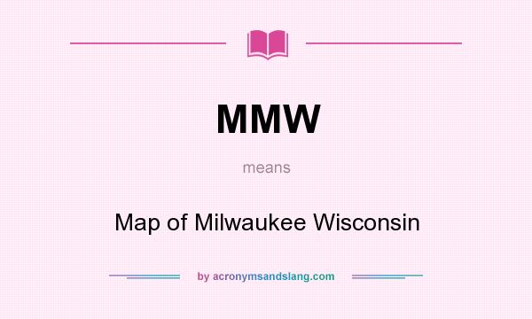What does MMW mean? It stands for Map of Milwaukee Wisconsin