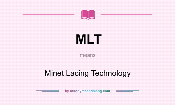 What does MLT mean? It stands for Minet Lacing Technology