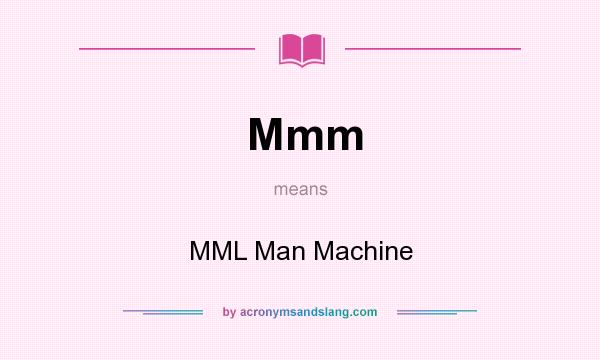 What does Mmm mean? It stands for MML Man Machine