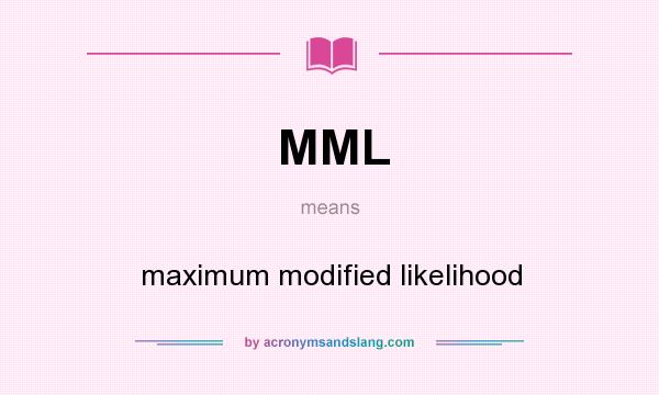 What does MML mean? It stands for maximum modified likelihood