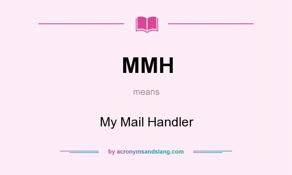 What does MMH mean? It stands for My Mail Handler
